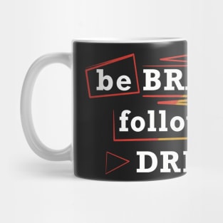 Be brave and follow your dreams Mug